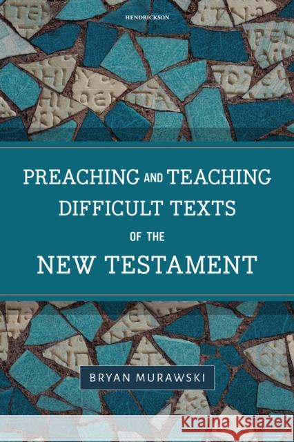 Preaching and Teaching Difficult Texts of the New Testament Bryan Murawski 9781496476593