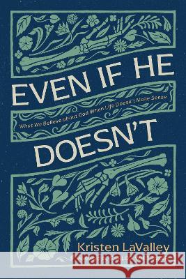 Even If He Doesn't: What We Believe about God When Life Doesn't Make Sense Kristen Lavalley Carlos Whittaker 9781496478528 Tyndale Momentum