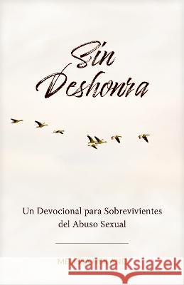 Sin Deshonra: Un Devocional Para Sobrevivientes del Abuso Sexual Melissa Heiland 9781496482099 Tyndale House Publishers