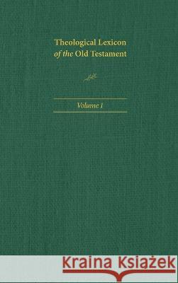 Theological Lexicon of the Old Testament, Volume 1 Ernst Jenni Claus Westermann Mark E. Biddle 9781496483362