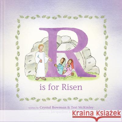 R Is for Risen: An ABC Easter Story Crystal Bowman Teri McKinley 9781496487292 Tyndale Kids