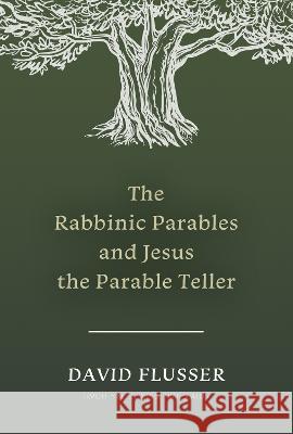 The Rabbinic Parables and Jesus the Parable Teller David Flusser Timothy Jordan Keiderling 9781496488367 Hendrickson Academic