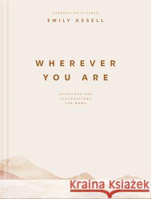 Wherever You Are: Devotions and Declarations for Moms Emily Assell 9781496488633 Tyndale Momentum