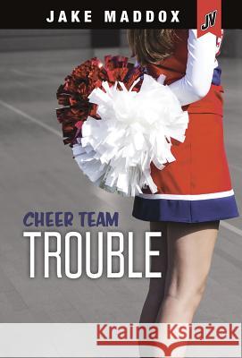 Cheer Team Trouble Jake Maddox 9781496563460