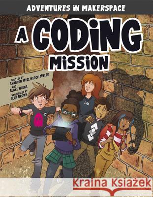 A Coding Mission Shannon McClintoc Blake Hoena Alan Brown 9781496577436