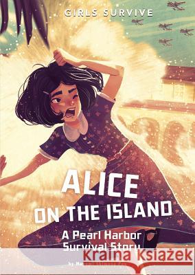 Alice on the Island: A Pearl Harbor Survival Story Mayumi Shimos Alessia Trunfio 9781496580122