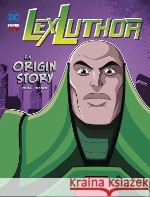 Lex Luthor: An Origin Story Ivan Cohen Luciano Vecchio 9781496581013 Stone Arch Books