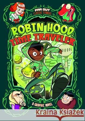 Robin Hood, Time Traveler: A Graphic Novel Benjamin Harper Alex Lopez 9781496586889