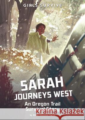 Sarah Journeys West: An Oregon Trail Survival Story Nikki Shannon Smith Alessia Trunfio 9781496587183 Stone Arch Books
