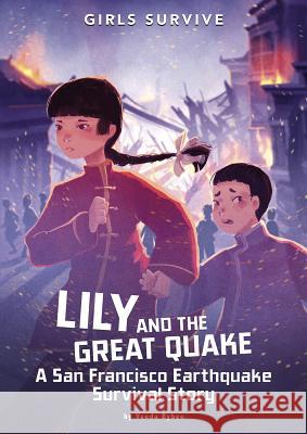 Lily and the Great Quake: A San Francisco Earthquake Survival Story Veeda Bybee Alessia Trunfio 9781496592170 Stone Arch Books