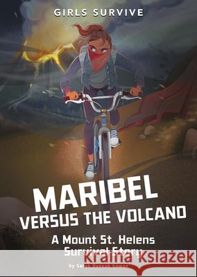Maribel Versus the Volcano: A Mount St. Helens Survival Story Sarah Hannah Gomez Jane Pica 9781496599124 Stone Arch Books