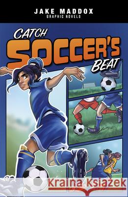 Catch Soccer's Beat Jake Maddox Eduardo Garcia 9781496599223 Stone Arch Books