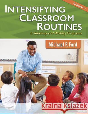 Intensifying Classroom Routines in Reading and Writing Programs Michael P. Ford 9781496608352 Capstone Classroom