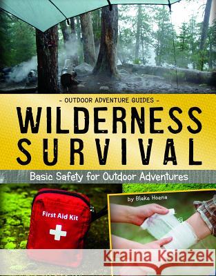 Wilderness Survival: Basic Safety for Outdoor Adventures Blake Hoena Kellie M. Hultgren 9781496666154 Capstone Press