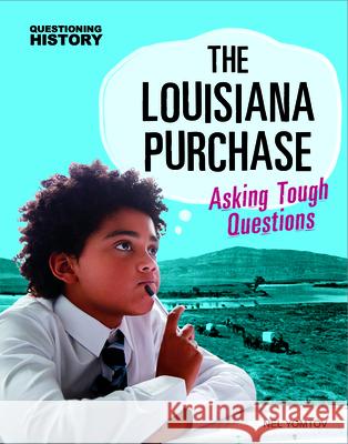 The Louisiana Purchase: Asking Tough Questions Nel Yomtov 9781496688149 Capstone Press