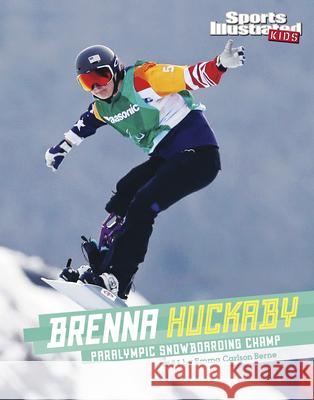 Brenna Huckaby: Paralympic Snowboarding Champ Emma Carlson Berne 9781496695291 Capstone Press