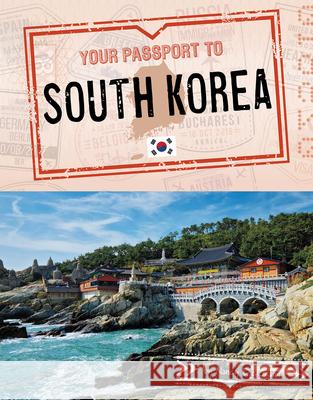 Your Passport to South Korea Nancy Dickmann 9781496695536