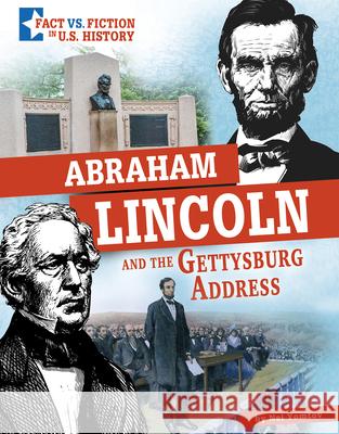 Abraham Lincoln and the Gettysburg Address: Separating Fact from Fiction Nel Yomtov 9781496695642 Capstone Press