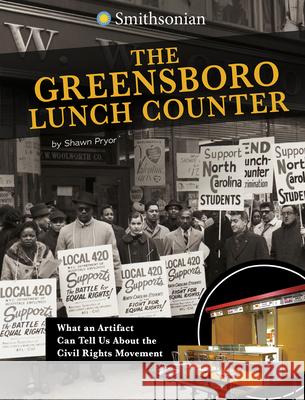 The Greensboro Lunch Counter: What an Artifact Can Tell Us about the Civil Rights Movement Shawn Pryor 9781496696847