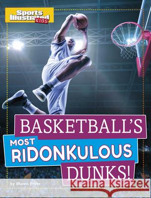 Basketball's Most Ridonkulous Dunks! Shawn Pryor 9781496696885 Capstone Press
