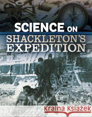 Science on Shackleton's Expedition Tammy Enz 9781496696922 Capstone Press