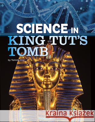 Science in King Tut's Tomb Tammy Enz 9781496696939