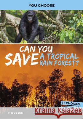 Can You Save a Tropical Rain Forest?: An Interactive Eco Adventure Eric Braun 9781496697073 Capstone Press