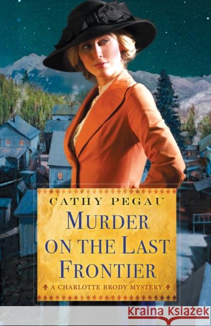 Murder on the Last Frontier Cathy Pegau 9781496700544 Kensington Publishing Corporation