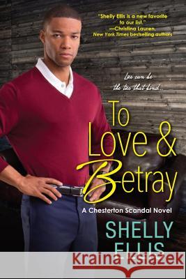To Love & Betray: A Chesterton Scandal Novel Shelly Ellis 9781496708816 Kensington Publishing