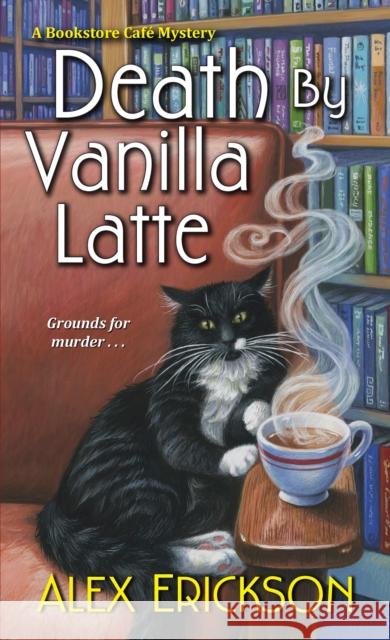 Death by Vanilla Latte Alex Erickson 9781496708854 Kensington Publishing Corporation