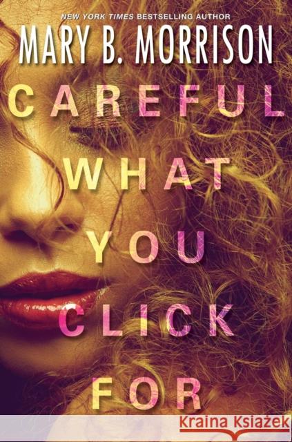 Careful What You Click for Mary B. Morrison 9781496710925