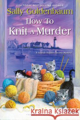 How to Knit a Murder Sally Goldenbaum 9781496711069 Kensington Publishing Corporation