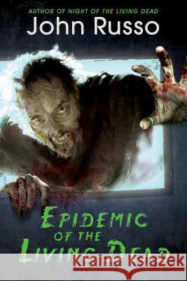 Epidemic of the Living Dead John Russo 9781496716668