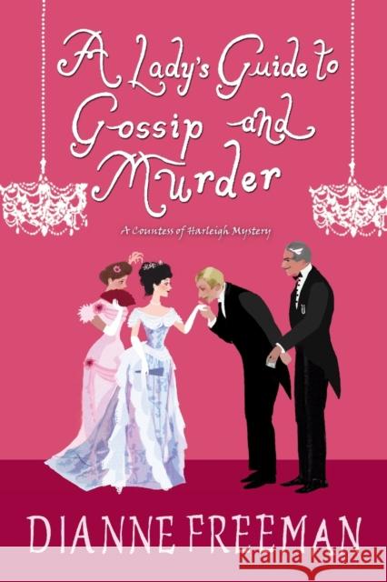 A Lady's Guide to Gossip and Murder Dianne Freeman 9781496716910