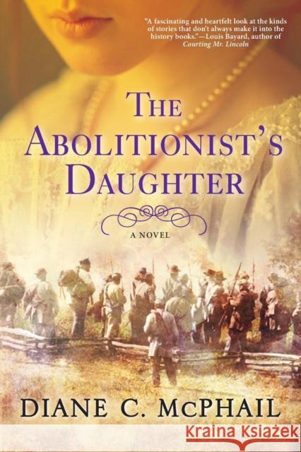The Abolitionist's Daughter Diane C. McPhail 9781496720313 John Scognamiglio Book