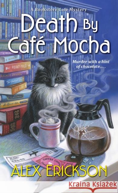 Death by Cafe Mocha Alex Erickson 9781496721112 Kensington Publishing