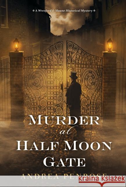 Murder at Half Moon Gate Andrea Penrose 9781496722416 Kensington Publishing Corporation