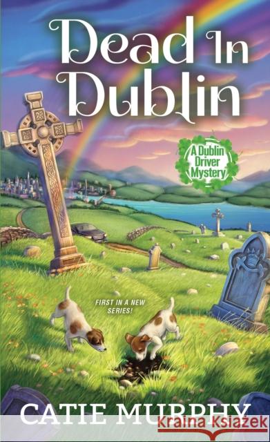 Dead in Dublin: A Charming Irish Cozy Mystery Murphy, Catie 9781496724182 Kensington Publishing Corporation