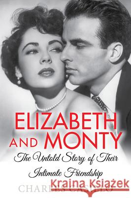 Elizabeth and Monty: The Untold Story of Their Intimate Friendship Charles Casillo 9781496724809 Kensington Publishing Corporation