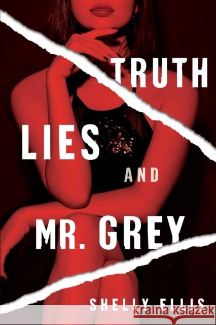 Truth, Lies, and Mr. Grey Shelly Ellis 9781496731333