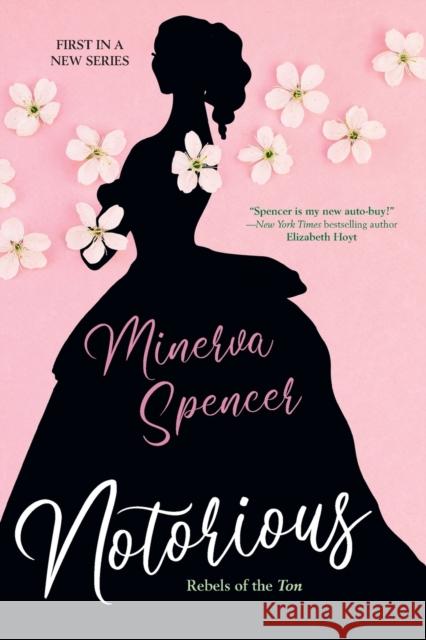 Notorious: A Thrilling Historical Regency Romance Saga Spencer, Minerva 9781496732835 Kensington Publishing Corporation