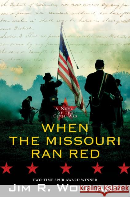 When the Missouri Ran Red: A Novel of the Civil War Jim R. Woolard 9781496734068 Kensington Publishing Corporation