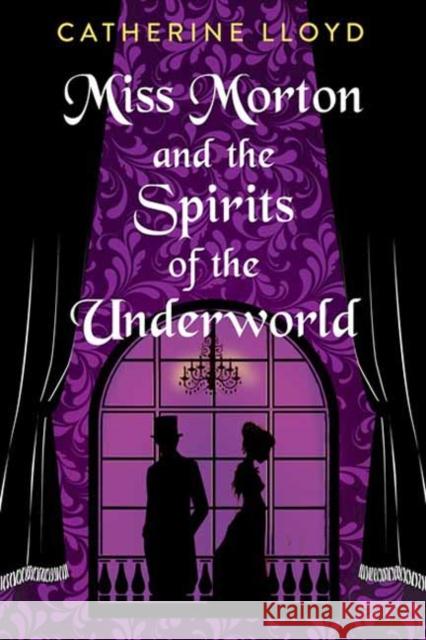 Miss Morton and the Spirits of the Underworld Catherine Lloyd 9781496740618 Kensington Publishing