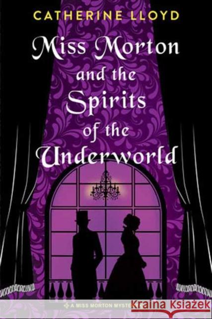 Miss Morton and the Spirits of the Underworld Catherine Lloyd 9781496740625 Kensington Publishing