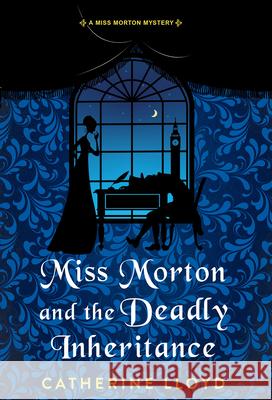 Miss Morton and the Deadly Inheritance Catherine Lloyd 9781496740649