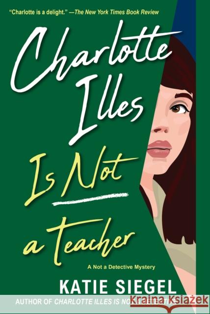 Charlotte Illes Is Not a Teacher Katie Siegel 9781496741004 Kensington Publishing Corporation