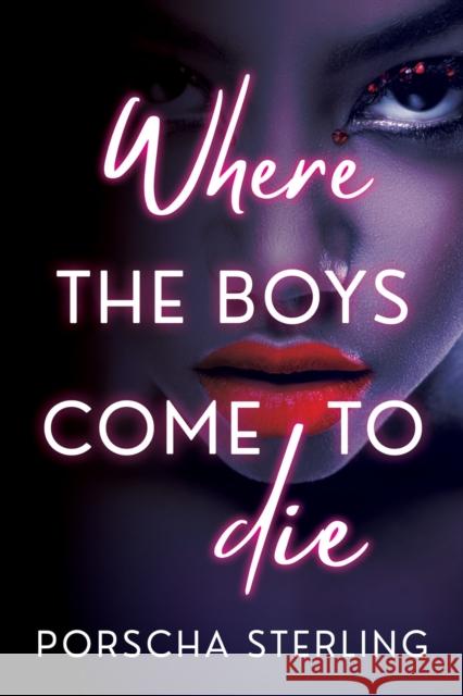 Where the Boys Come to Die Porscha Sterling 9781496741974 Dafina Books