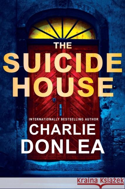 The Suicide House: A Gripping and Brilliant Novel of Suspense Charlie Donlea 9781496742124 Kensington Publishing