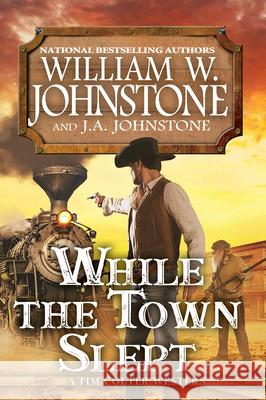 While the Town Slept William W. Johnstone J. A. Johnstone 9781496745927 Kensington Publishing Corporation