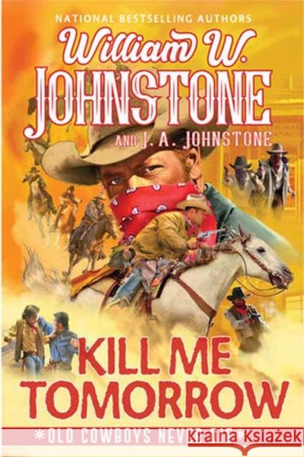 Kill Me Tomorrow William W. Johnstone J. a. Johnstone 9781496746122 Kensington Publishing